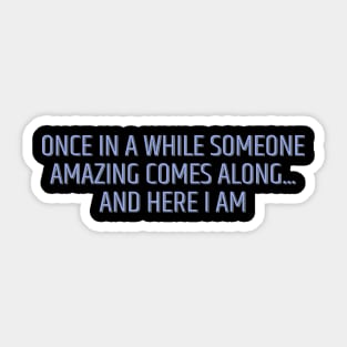 Once in a While Someone Amazing Comes Along Sticker